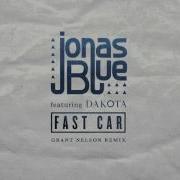 Fast Car Grant Nelson Remix Jonas Blue