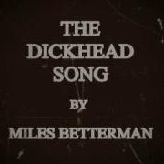 The Dickhead Song Miles Betterman