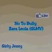 Zara Leola No To Bully Glmv