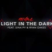 Light In The Dark Rival Feat Sina Py Ryan Oakes