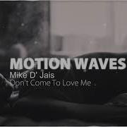 Mike D Jais Dont Come To Love Me