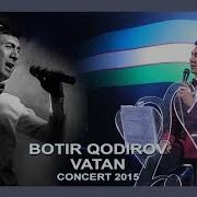 Botir Qodirov Vatan Ботир Кодиров Ватан Сoncert 2015