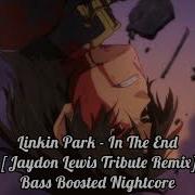 Linkin Park In The End Jaydon Lewis Tribute Remix Bass Boosted Nightcore