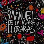 Manuel De La Mare Lloraras Extended Mix