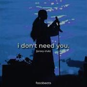 I Don T Need You Jersey Remix Sped Up