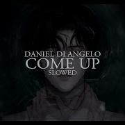 Come Up Daniel Di Angelo Slowed