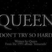Don T Try So Hard Queen