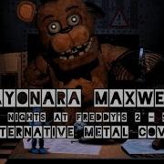 Sayonara Maxwell Five Nights At Freddy S 2 Song Alternative Metal Cover By Mia