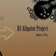 Bounce 2 This Dj Aligator Project