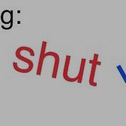 Shut Up Shut Up Shut Up