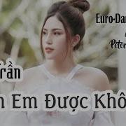 Ôm Em Được Không Lala Trần Petersounds Remix Eurostyle Dickson Nguyễn Đông Thiên Đức