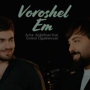 Ernest Ogannesyan Artur Arakelyan Voroshel Em