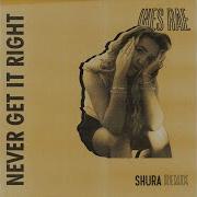 Never Get It Right Shura Remix