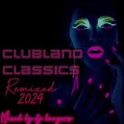Clubland Classix 2024 Remixed 90 Min Mix