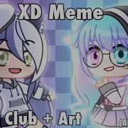 Xd Meme Gacha Life