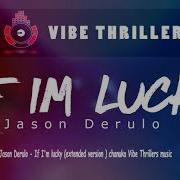 Jason Derulo If I M Lucky Extended Version Chanuka Vibe Thriller Music