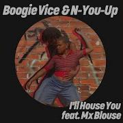 I Ll House You Extended Mix Boogie Vice N You Up Mx Blouse