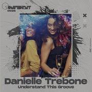Danielle Trebone Understand This Groove Original Mix