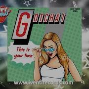 Gotcha This Is Your Time