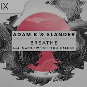 Adam K Slander Breathe Armnhmr Myrne Remix
