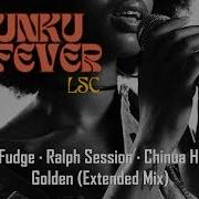 Golden Extended Mix Dj Fudge Ralph Session Chinua Hawk