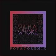 Jvla Potato Such A Whore Remix