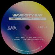 Wave City Bay Need A Little Time
