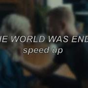 If The World Was Ending Speed Up