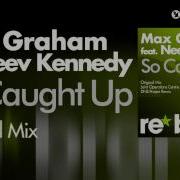 Max Graham Feat Neev Kennedy So Caught Up Original Mix
