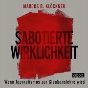 Sabotierte Wirklichkeit Oder Wenn Journalismus Zur Glaubenslehre Wird