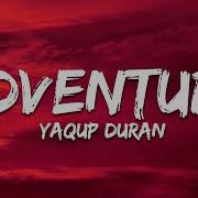 Adventure Sped Up Yaqup Duran
