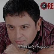 Ulug Bek Otajonov Sog Inch Улуғбек Отажонов Соғинч