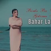 Bahar Lətifqızı Birdə Məni Bu Dünyaya Gətirmə