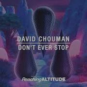 David Chouman Don T Ever Stop