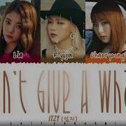 Don T Give A What Itzy