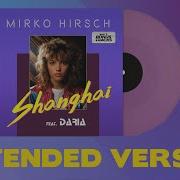Mirko Hirsch Feat Daria Shanghai Extended Version
