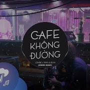 Cà Phê Không Đường Remix Dj