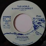 Spaceark This World Is What You Make It