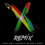 X Remix Nicky Jam J Balvin Ozuna Maluma Ozuna
