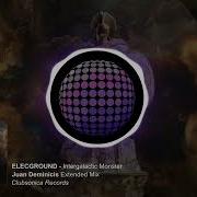 Elecground Intergalactic Monster Juan Deminicis Extended Mix