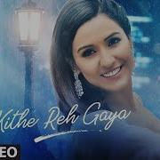 Kithe Reh Gaya Song Lyrics Neeti Mohan