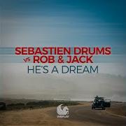Sebastien Drums He S A Dream Rob Jack Remix