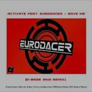 Activate Feat Eurodacer Save Me D Base 2K12 Remix 90 S Dance Music