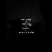 Happier X Drunk Text X Reckless