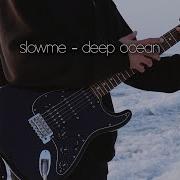 Deep Ocean Slowme
