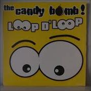 The Candy Bomb Loop D Loop