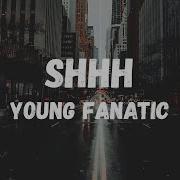 Shh Young Fanatic Lyrics Tik Tok