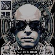 Oscar P All I Do Is Think N W N Remix