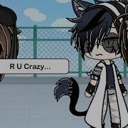 R U Crazy Gmv Gacha Life