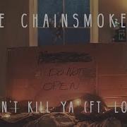 It Won T Kill Ya The Chainsmokers